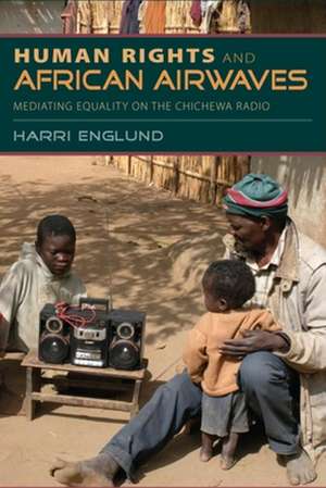 Human Rights and African Airwaves – Mediating Equality on the Chichewa Radio de Harri Englund