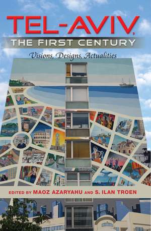 Tel–Aviv, the First Century – Visions, Designs, Actualities de Maoz Azaryahu