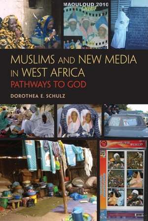 Muslims and New Media in West Africa – Pathways to God de Dorothea E. Schulz