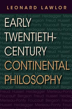 Early Twentieth–Century Continental Philosophy de Leonard Lawlor