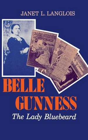 Belle Gunness – The Lady Bluebeard de Janet L. Langlois