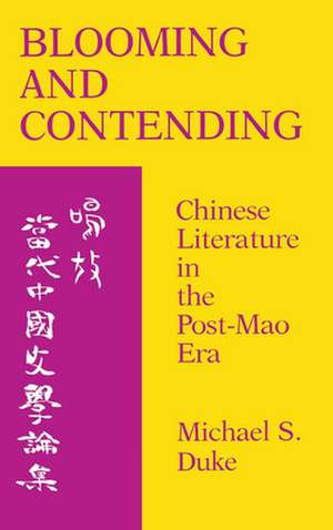 Blooming and Contending – Chinese Literature in the Post–Mao Era de Michael S. Duke