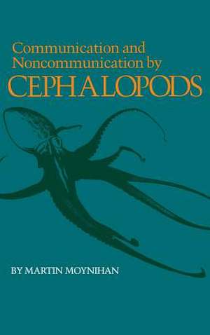 Communication and Noncommunication by Cephalopods de Martin Moynihan