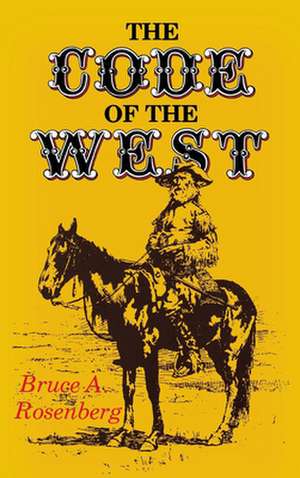 The Code of the West de Bruce A. Rosenberg