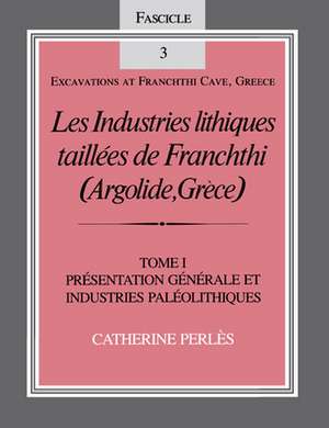 Les Industries lithiques taillées de Franchthi ( – Présentation générale et industries Paléolithiques, Fascicle 3 de Catherine Perlès