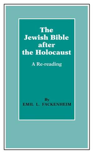 The Jewish Bible After the Holocaust: A Re-Reading de Emil L. Fackenheim