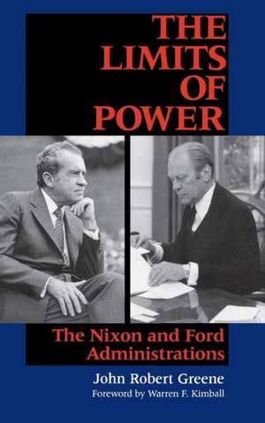 The Limits of Power – The Nixon and Ford Administrations de John Robert Greene