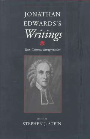 Jonathan Edwards`s Writings – Text, Context, Interpretation de Stephen J Stein