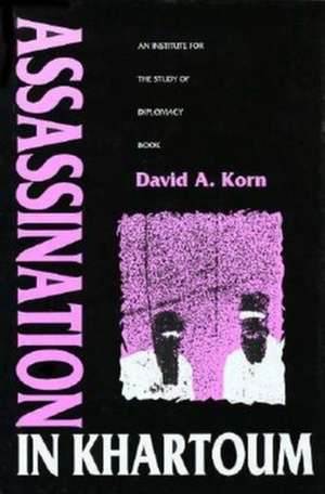 Assassination in Khartoum – An Institute for the Study of Diplomacy Book de David A. Korn