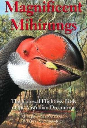 Magnificent Mihirungs – The Colossal Flightless Birds of the Australian Dreamtime de Peter F. Murray