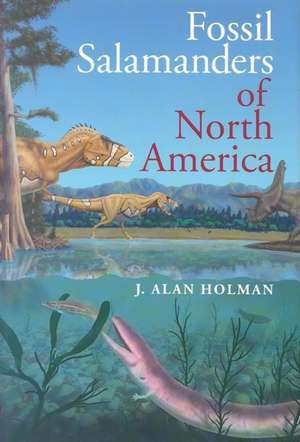 Fossil Salamanders of North America de J. Alan Holman