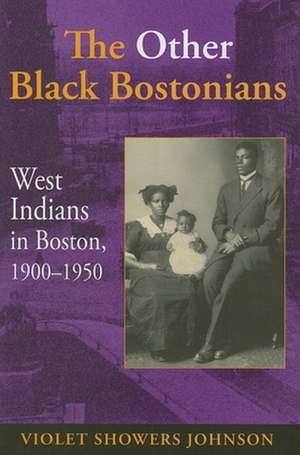 The Other Black Bostonians – West Indians in Boston, 1900–1950 de Violet M. Johnson