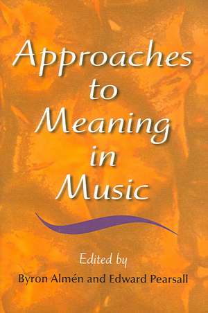 Approaches to Meaning in Music de Byron Almén