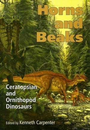 Horns and Beaks – Ceratopsian and Ornithopod Dinosaurs de Kenneth Carpenter