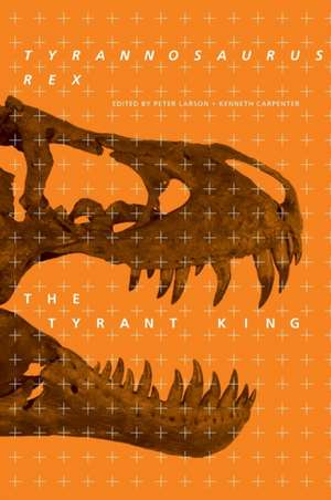 Tyrannosaurus rex, the Tyrant King de Peter L. Larson