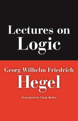 Lectures on Logic de Georg W. F. Hegel