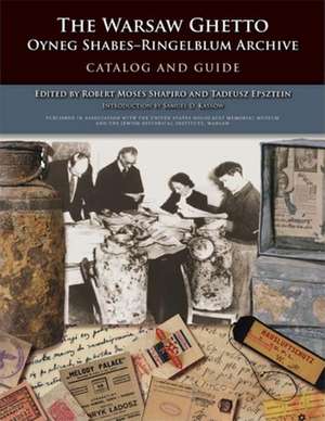 The Warsaw Ghetto Oyneg Shabes–Ringelblum Archiv – Catalog and Guide de Robert Moses Shapiro