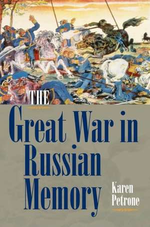 The Great War in Russian Memory de Karen Petrone