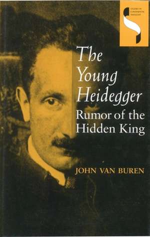 The Young Heidegger – Rumor of the Hidden King de John Van Buren