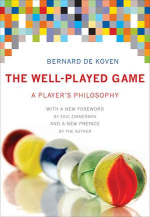 The Well–Played Game – A Player`s Philosophy de Bernard De Koven