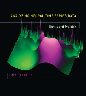 Analyzing Neural Time Series Data – Theory and Practice de Mike X Cohen