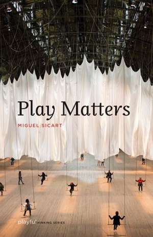 Play Matters de Miguel Sicart