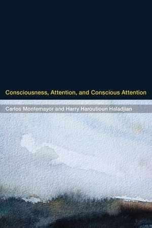 Consciousness, Attention, and Conscious Attention de Carlos Montemayor