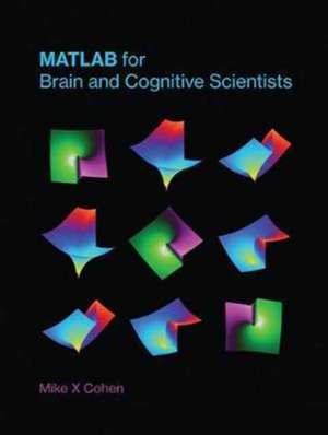 MATLAB for Brain and Cognitive Scientists de Mike X Cohen