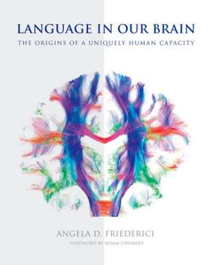 Language in Our Brain – The Origins of a Uniquely Human Capacity de Angela D. Friederici