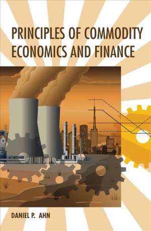 Principles of Commodity Economics and Finance de Daniel P. Ahn