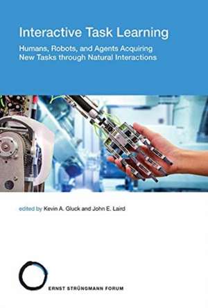 Interactive Task Learning – Humans, Robots, and Agents Acquiring New Tasks through Natural Interactions de Kevin A. Gluck