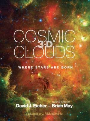 Cosmic Clouds 3–D – Where Stars Are Born de David J. Eicher