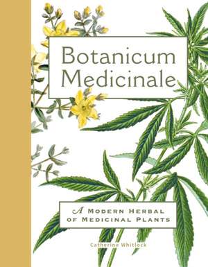 Botanicum Medicinale: A Modern Herbal of Medicinal Plants de Catherine Whitlock