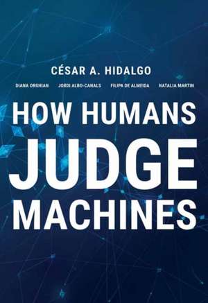 How Humans Judge Machines de Cesar A. Hidalgo