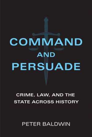 Command and Persuade de Peter Baldwin