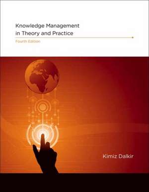 Knowledge Management in Theory and Practice de Kimiz Dalkir