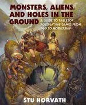 Monsters, Aliens, and Holes in the Ground de Stu Horvath