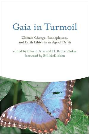 Gaia in Turmoil – Climate Change, Biodepletion, and Earth Ethics in an age of Crisis de Eileen Crist