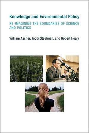 Knowledge and Environmental Policy – Re–Imagining the Boundaries of Science and Politics de William Ascher