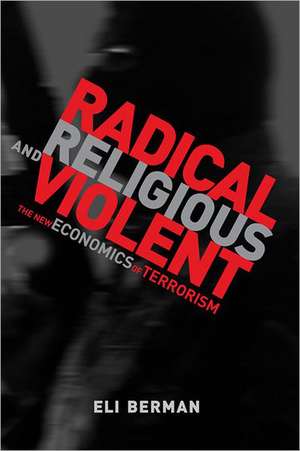 Radical, Religious, and Violent – The New Economics of Terrorism de Eli Berman