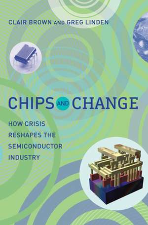 Chips and Change – How Crisis Reshapes the Semiconductor Industry de Clair Brown