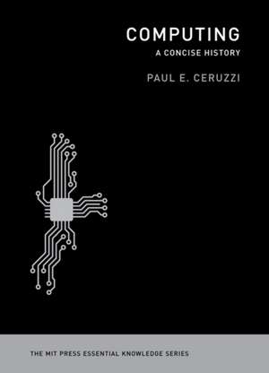 Computing – A Concise History de Pe Ceruzzi