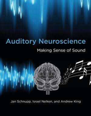 Auditory Neuroscience – Making Sense of Sound de Jan Schnupp