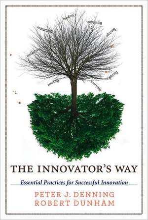 The Innovator`s Way – Essential Practices for Successful Innovation de Peter J. Denning