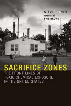 Sacrifice Zones – The Front Lines of Toxic Chemical Exposure in the United States de Steve Lerner