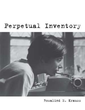 Perpetual Inventory de Rosalind E. Krauss