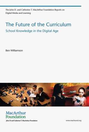 The Future of The Curriculum – School Knowledge in the Digital Age de Ben Williamson