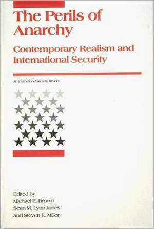 The Perils of Anarchy – Contemporary Realism & International Security de Michael E. Brown