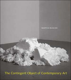 The Contingent Object of Contemporary Art de Martha Buskirk