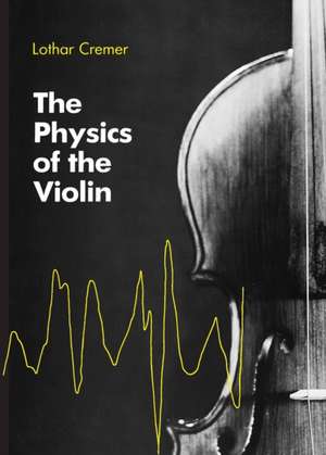 The Physics of the Violin de Lothar Cremer